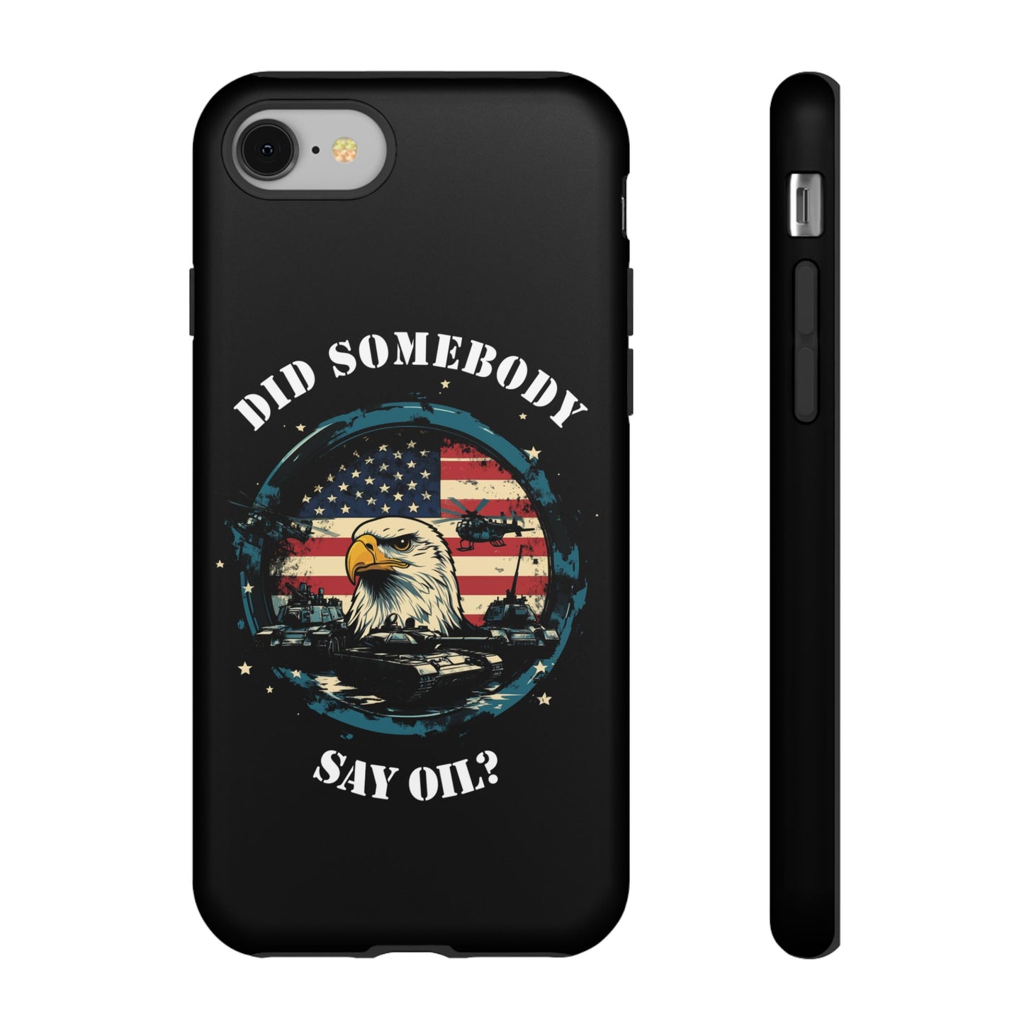 Funny American Patriot Phone Case "Did Somebody Say Oil?", iPhone, Samsung, Google Pixel