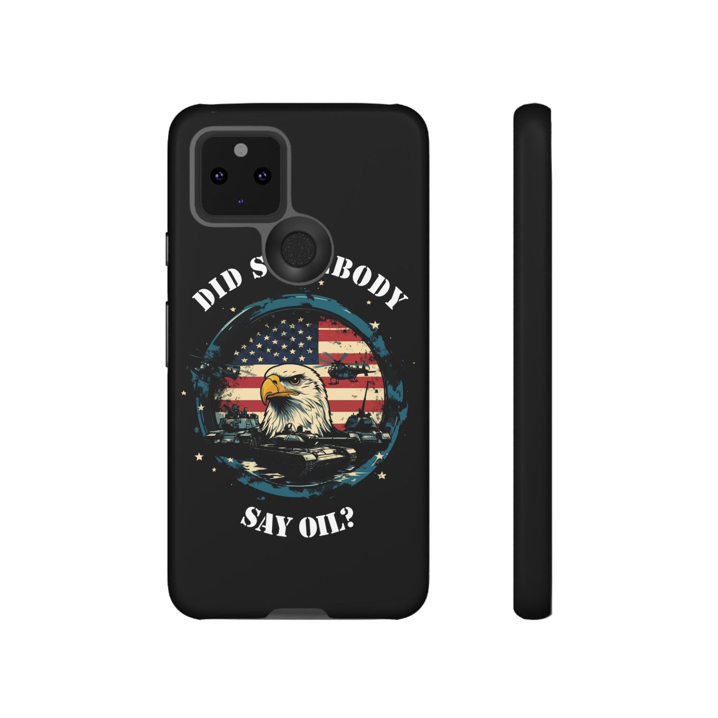 Funny American Patriot Phone Case "Did Somebody Say Oil?", iPhone, Samsung, Google Pixel