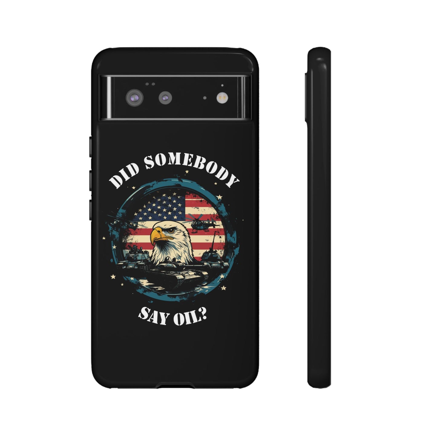 Funny American Patriot Phone Case "Did Somebody Say Oil?", iPhone, Samsung, Google Pixel