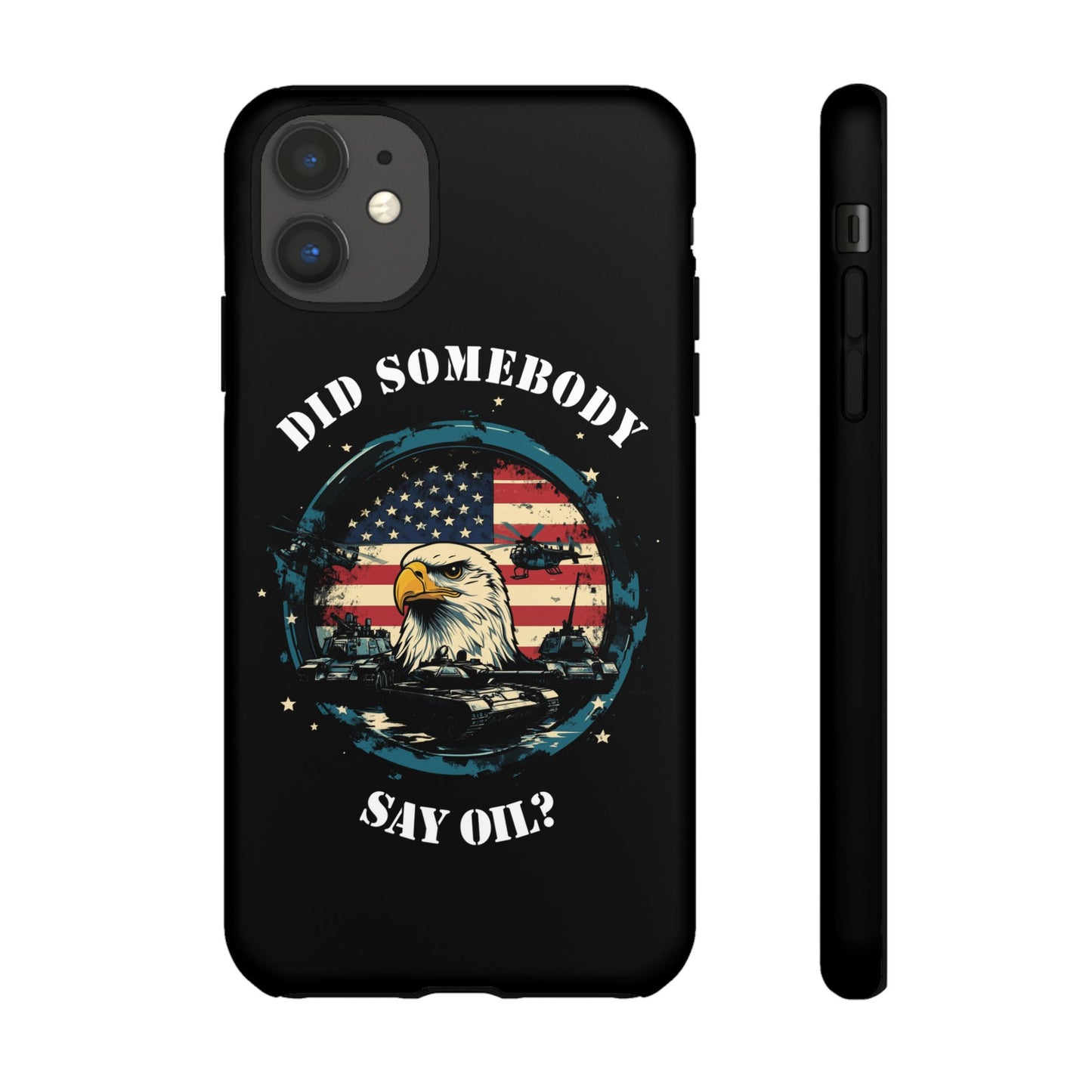 Funny American Patriot Phone Case "Did Somebody Say Oil?", iPhone, Samsung, Google Pixel