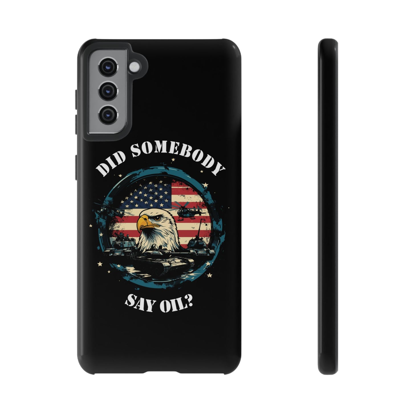 Funny American Patriot Phone Case "Did Somebody Say Oil?", iPhone, Samsung, Google Pixel