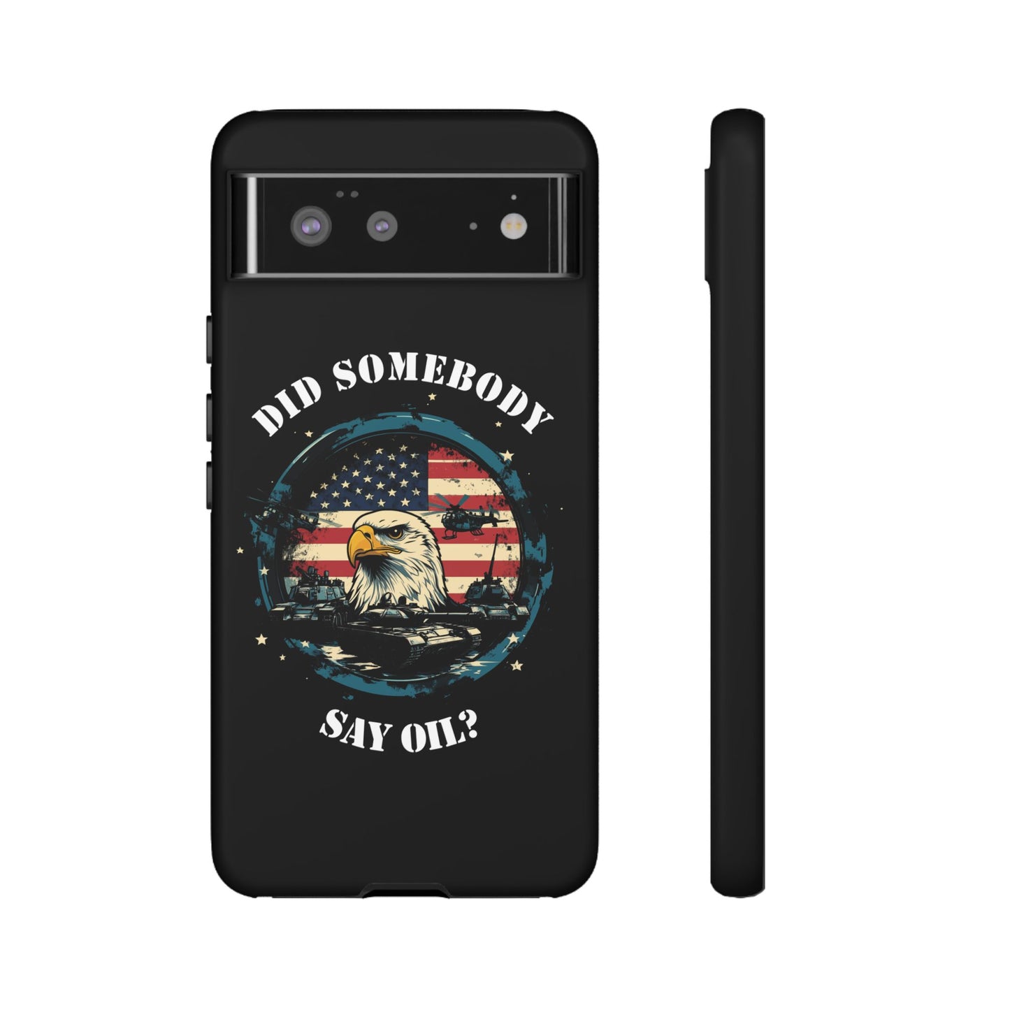 Funny American Patriot Phone Case "Did Somebody Say Oil?", iPhone, Samsung, Google Pixel