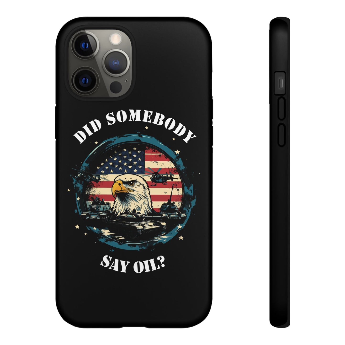 Funny American Patriot Phone Case "Did Somebody Say Oil?", iPhone, Samsung, Google Pixel