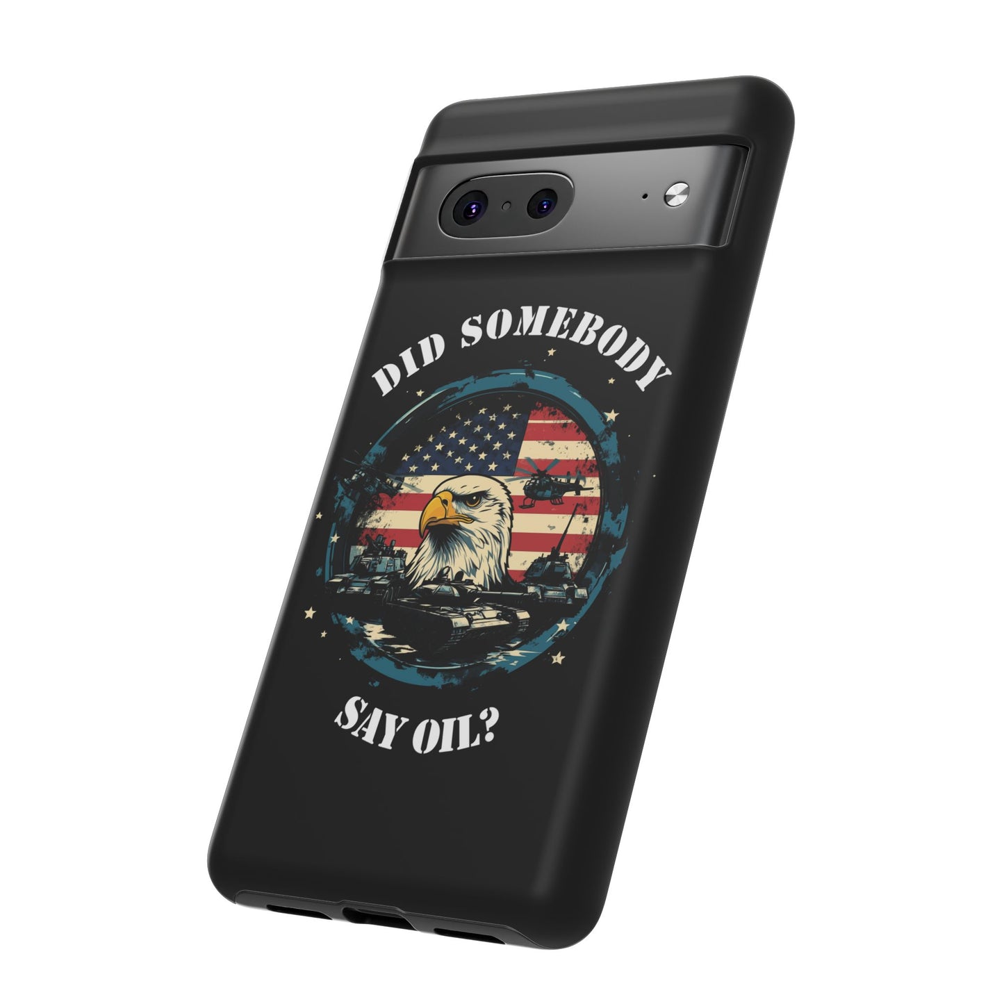 Funny American Patriot Phone Case "Did Somebody Say Oil?", iPhone, Samsung, Google Pixel