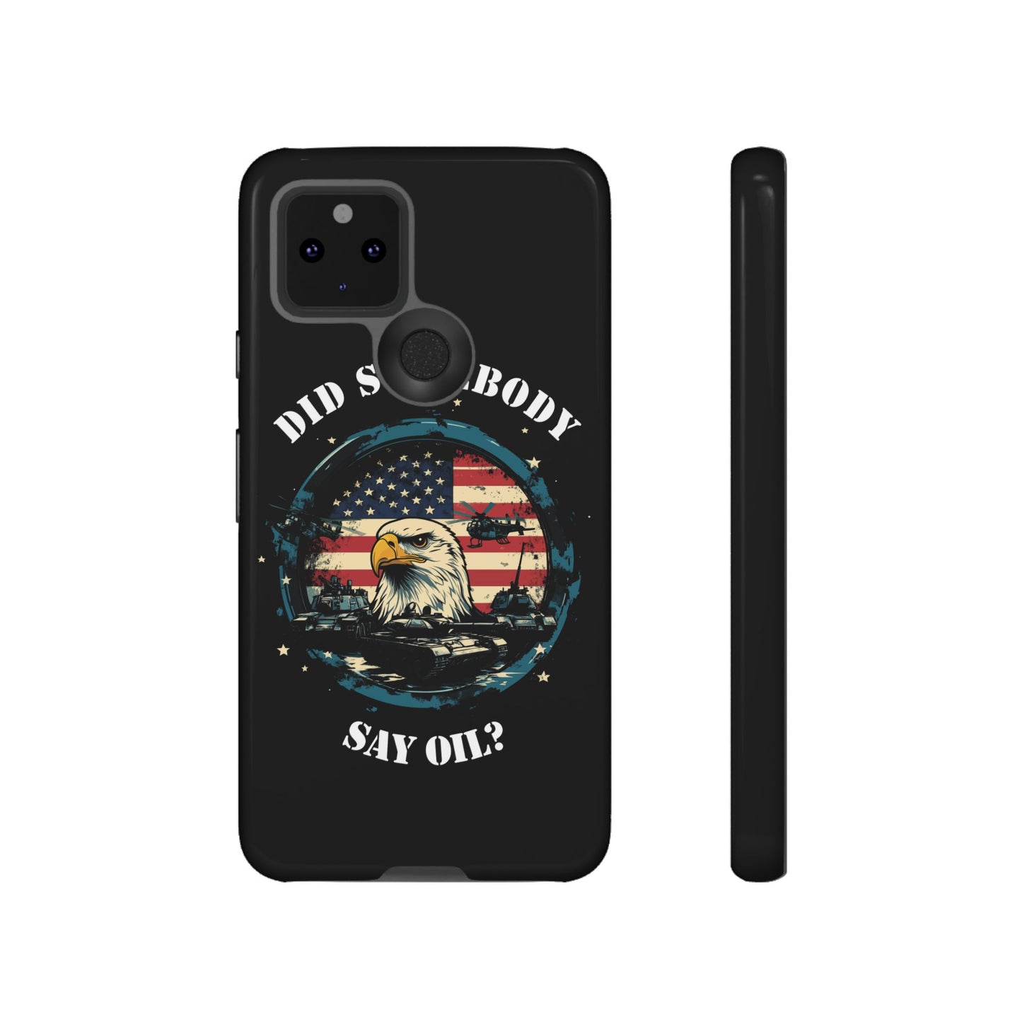 Funny American Patriot Phone Case "Did Somebody Say Oil?", iPhone, Samsung, Google Pixel