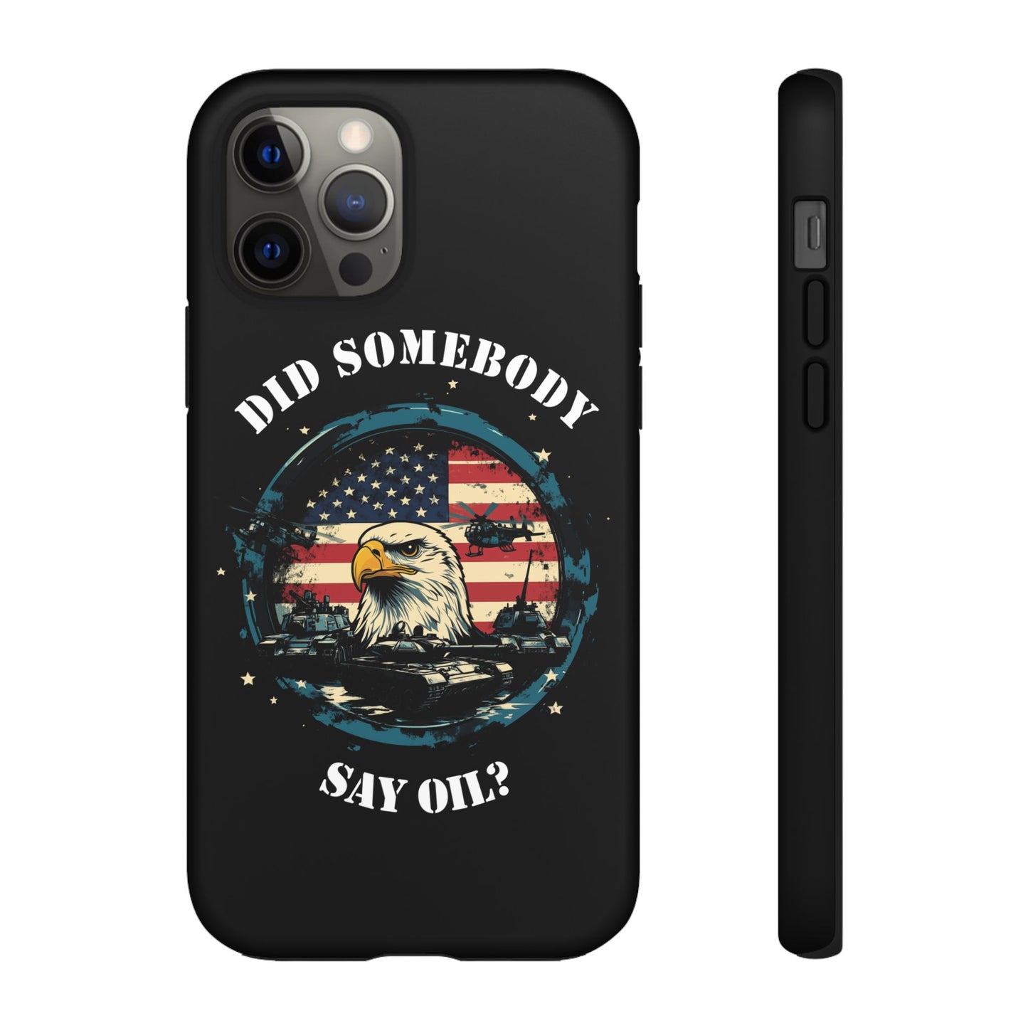 Funny American Patriot Phone Case "Did Somebody Say Oil?", iPhone, Samsung, Google Pixel