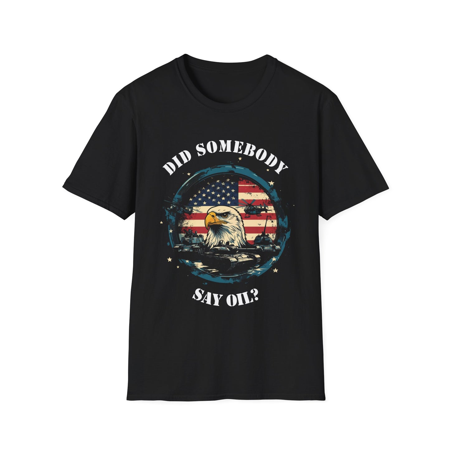 Funny Meme T-Shirt, "Did Somebody Say Oil?", American Patriot Graphic Tee, Unisex