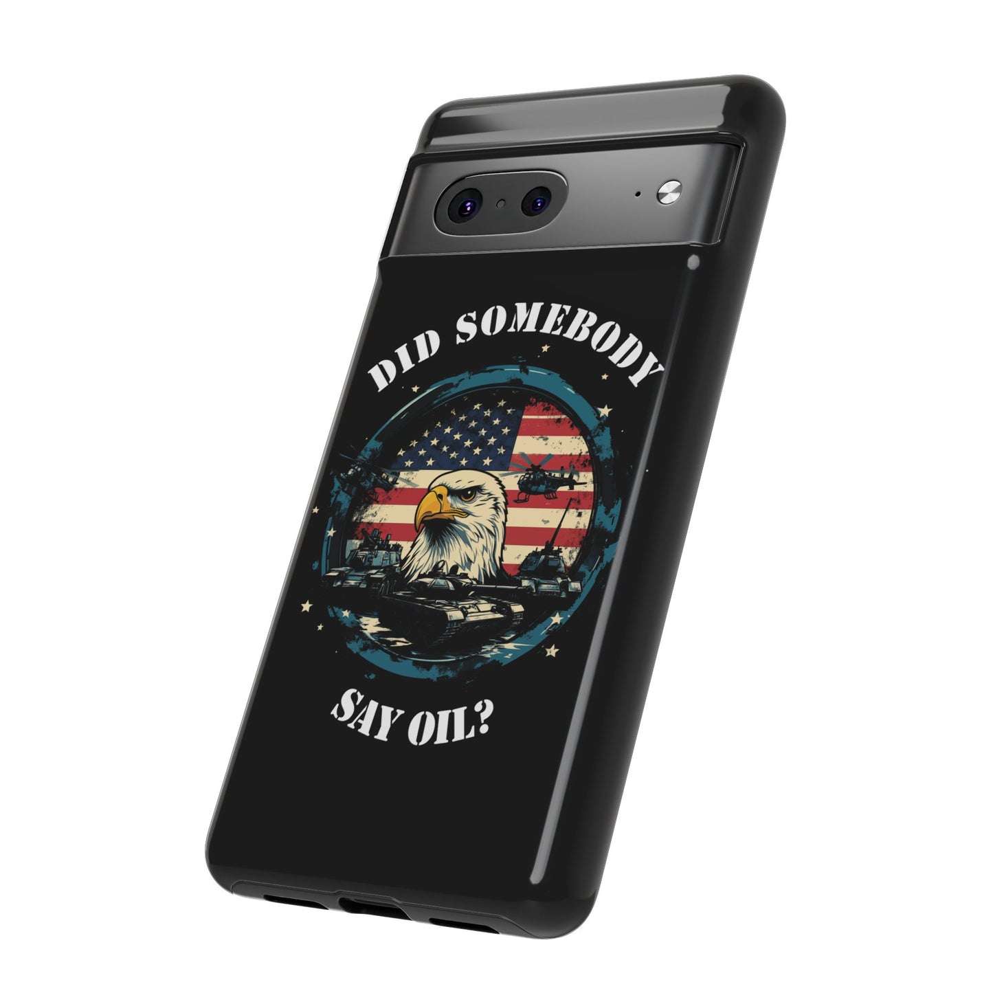 Funny American Patriot Phone Case "Did Somebody Say Oil?", iPhone, Samsung, Google Pixel