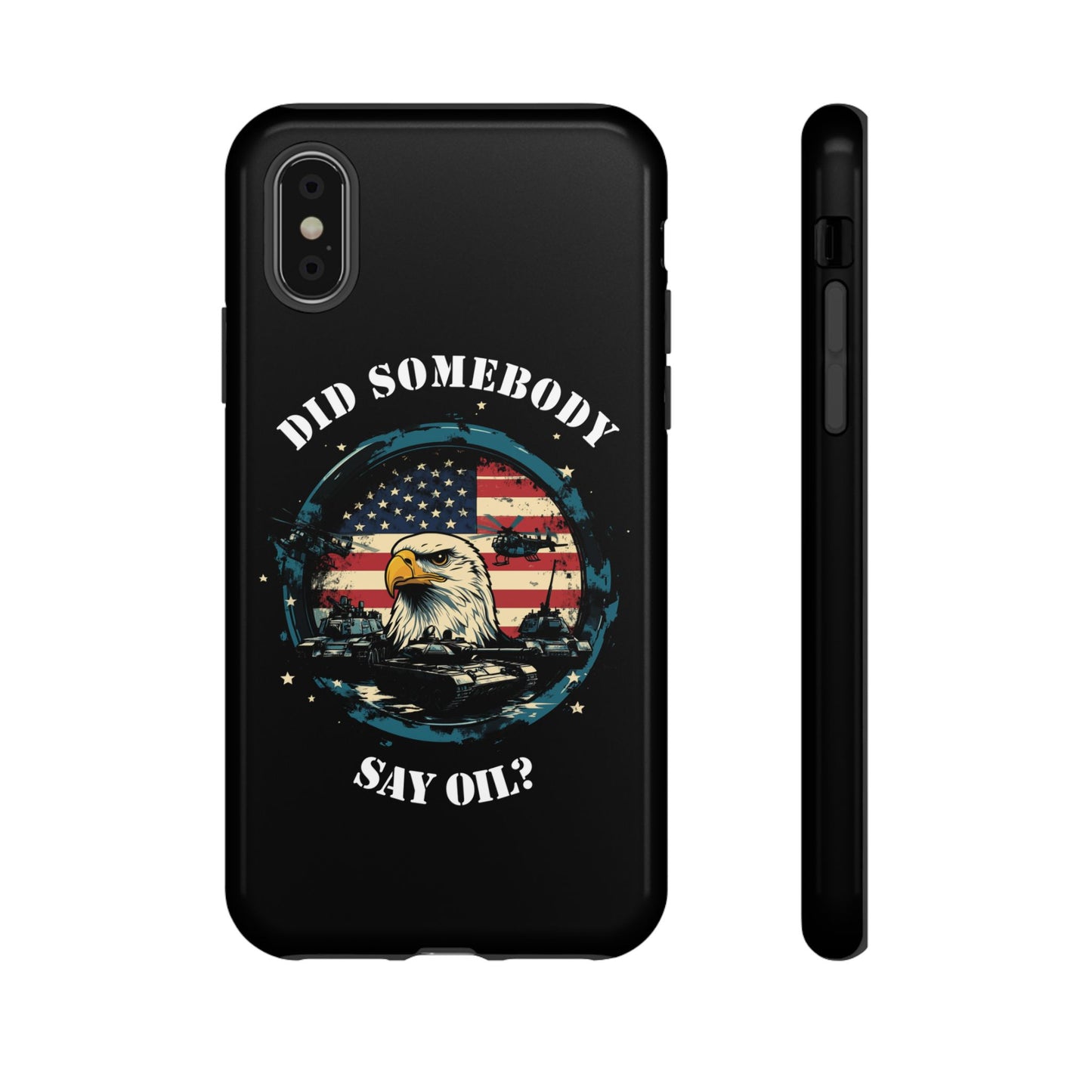 Funny American Patriot Phone Case "Did Somebody Say Oil?", iPhone, Samsung, Google Pixel