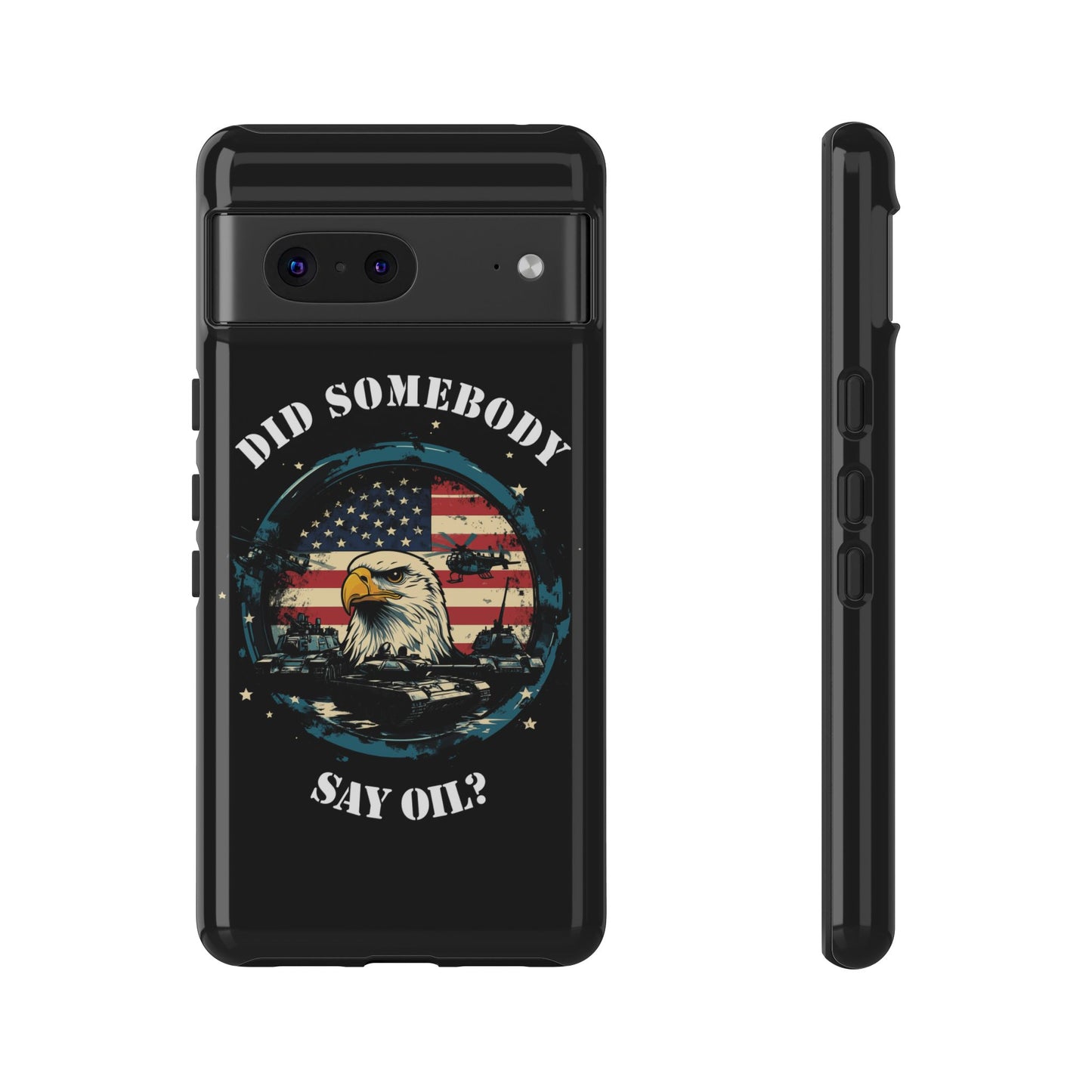 Funny American Patriot Phone Case "Did Somebody Say Oil?", iPhone, Samsung, Google Pixel