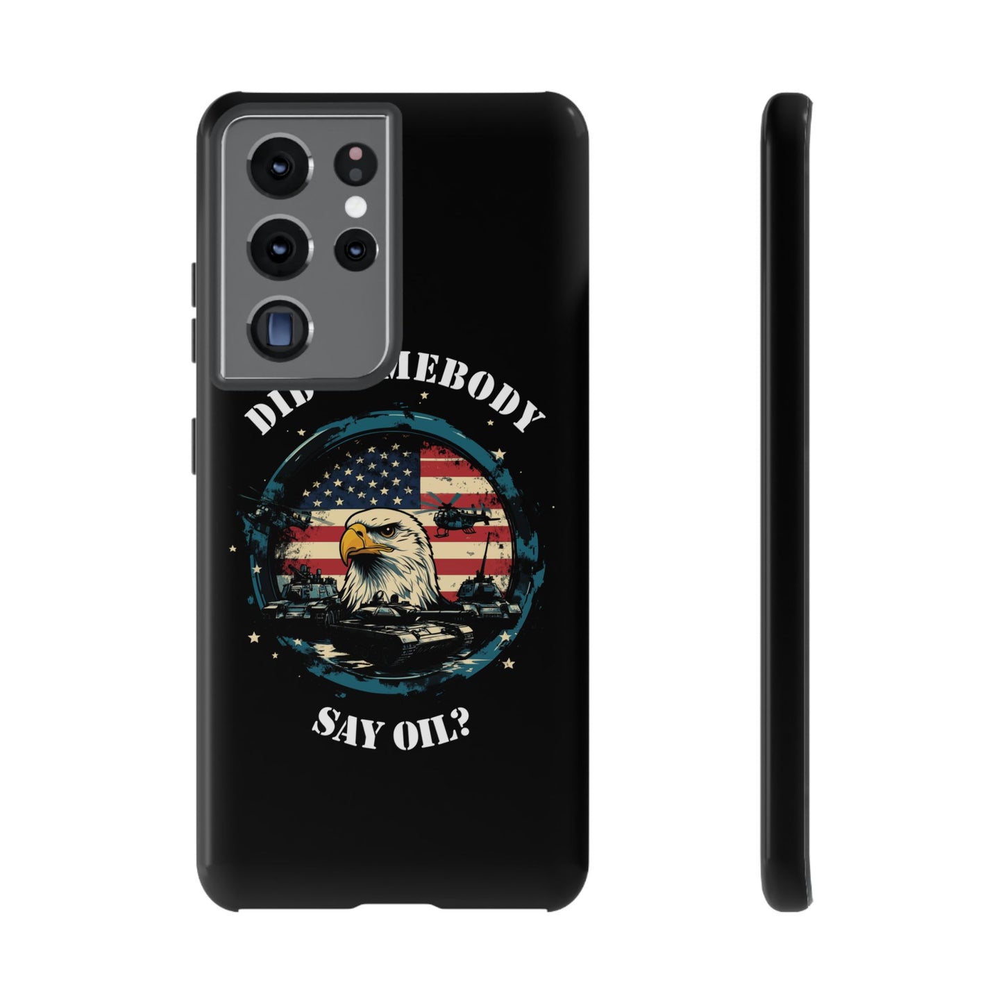 Funny American Patriot Phone Case "Did Somebody Say Oil?", iPhone, Samsung, Google Pixel