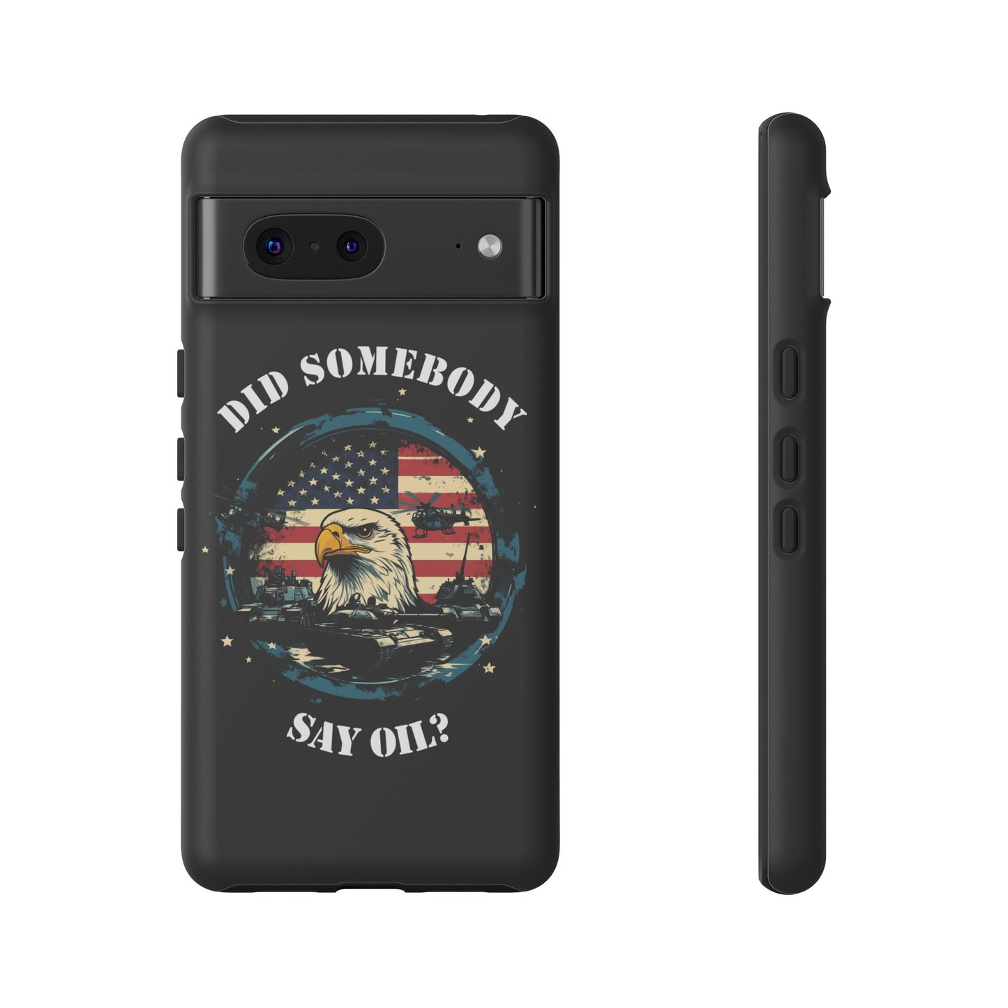 Funny American Patriot Phone Case "Did Somebody Say Oil?", iPhone, Samsung, Google Pixel