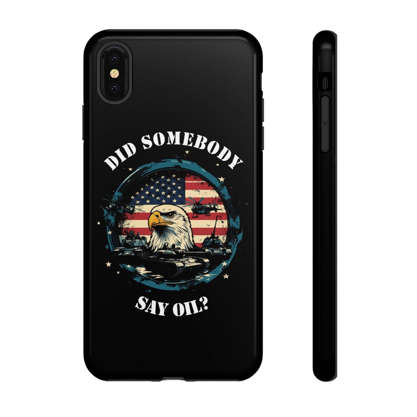 Funny American Patriot Phone Case "Did Somebody Say Oil?", iPhone, Samsung, Google Pixel