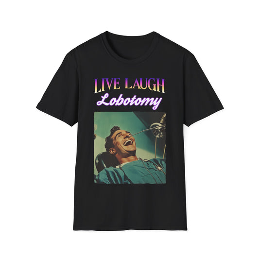 Funny T-Shirt "Live, Laugh, Lobotomy", Graphic Tee, Unisex