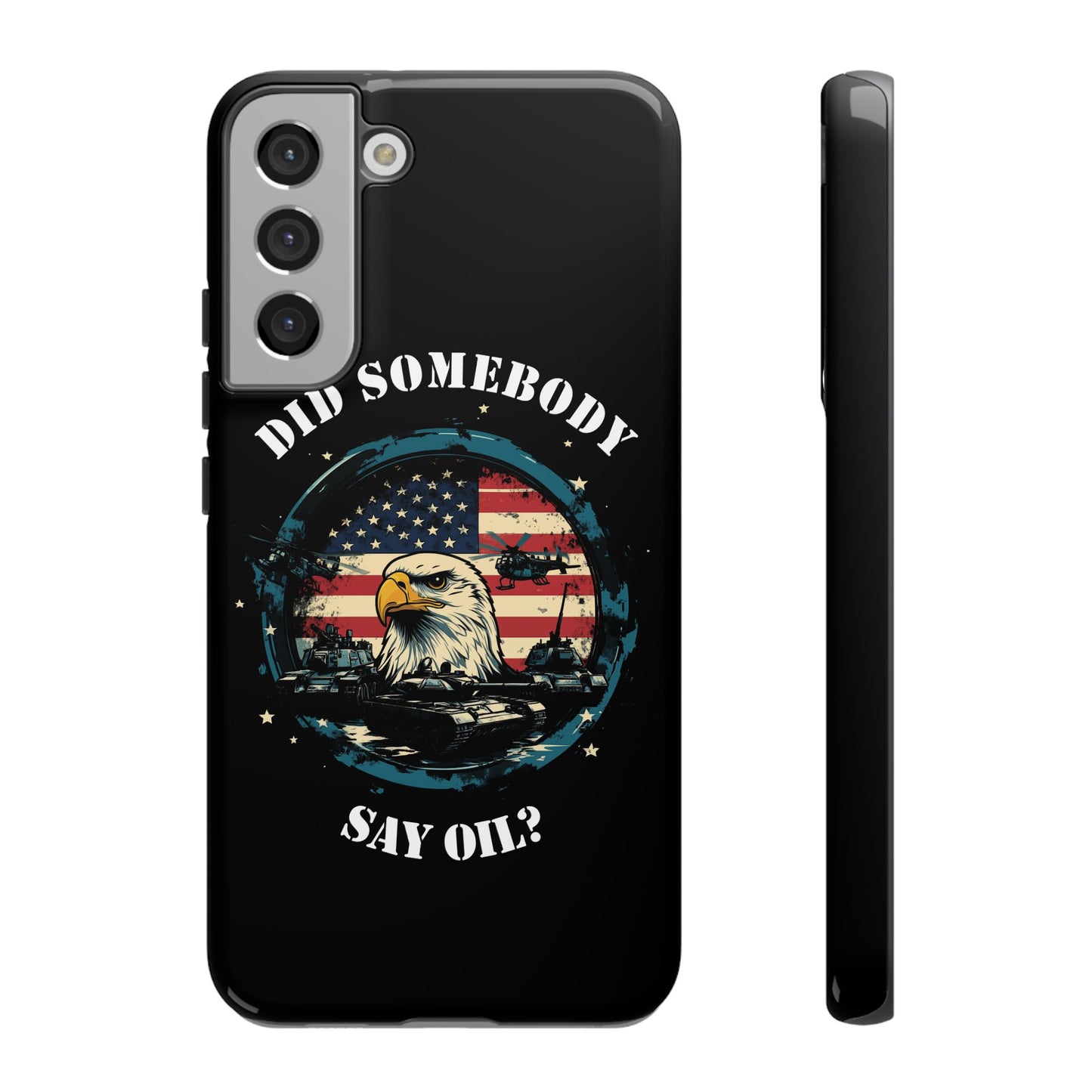 Funny American Patriot Phone Case "Did Somebody Say Oil?", iPhone, Samsung, Google Pixel