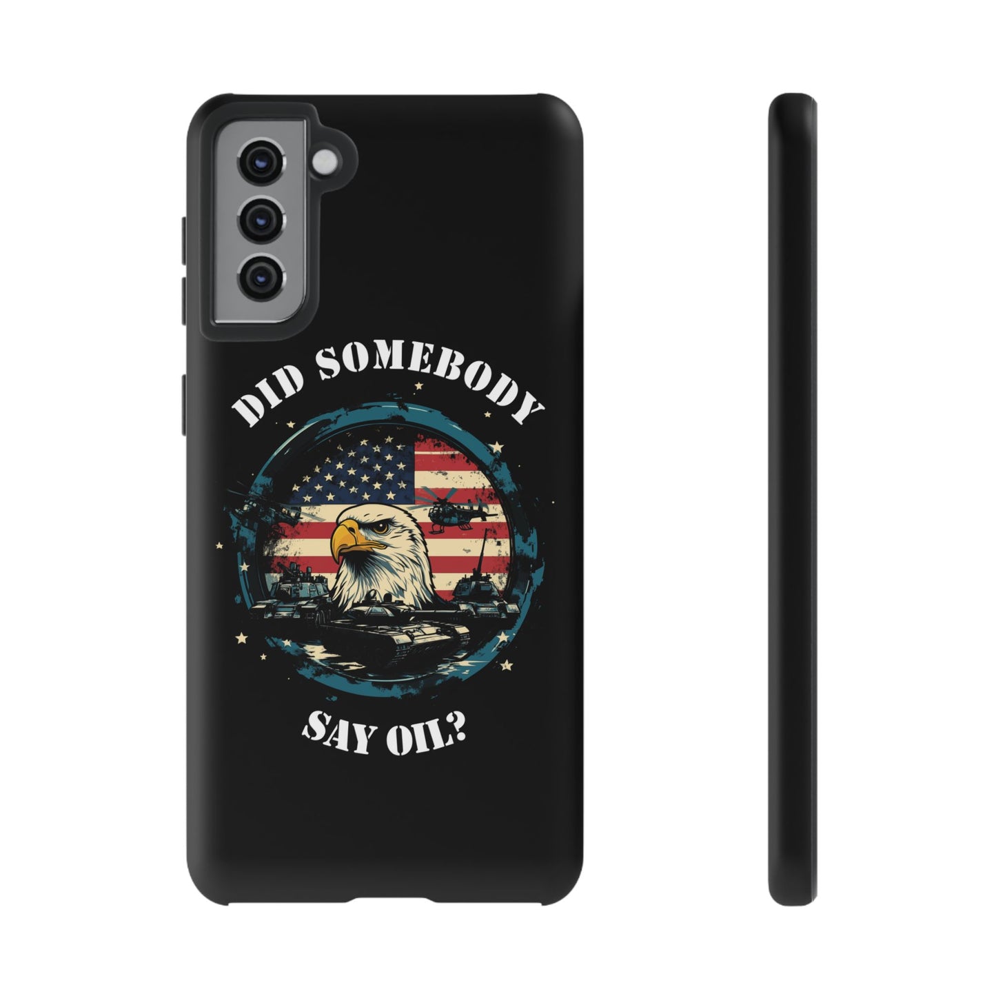 Funny American Patriot Phone Case "Did Somebody Say Oil?", iPhone, Samsung, Google Pixel