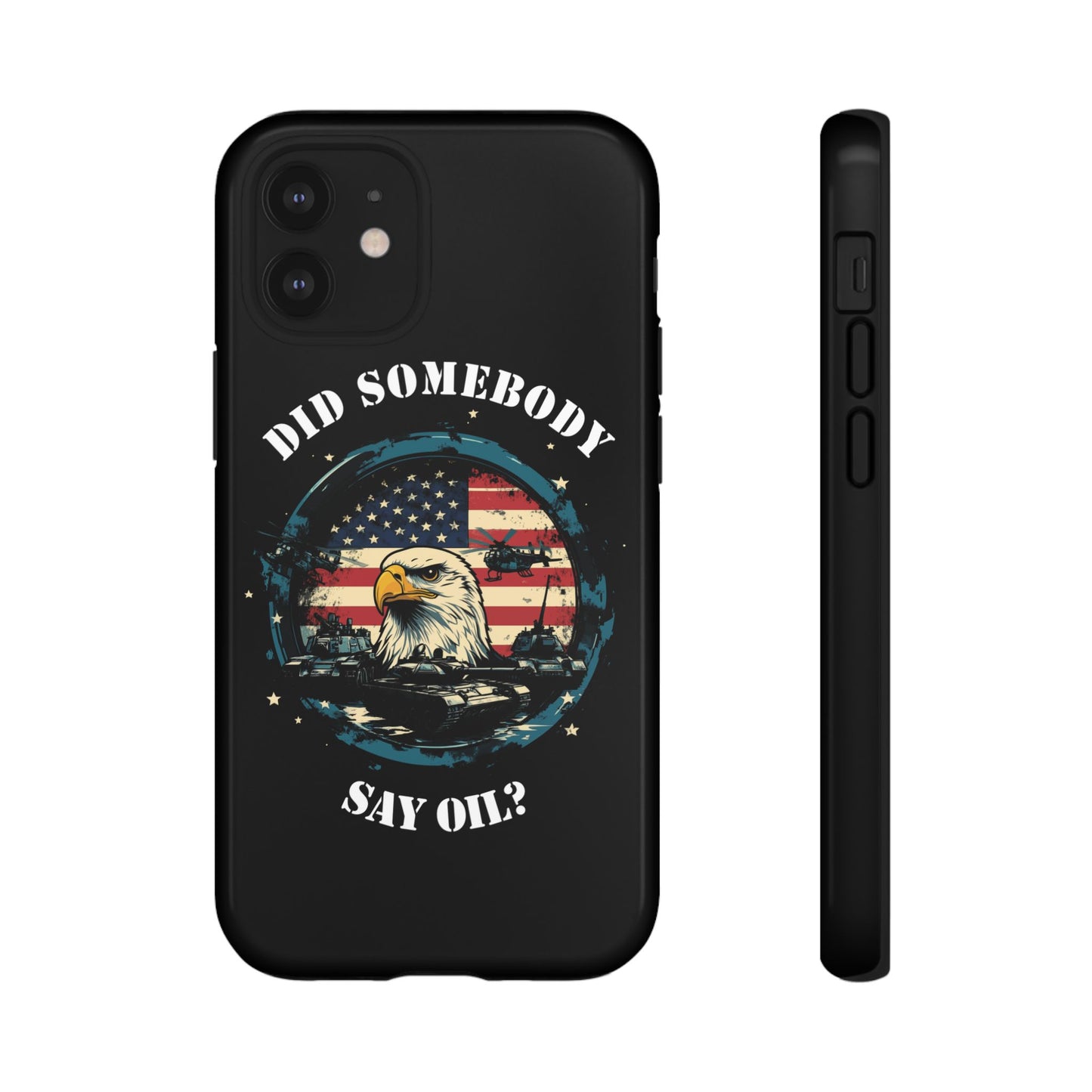 Funny American Patriot Phone Case "Did Somebody Say Oil?", iPhone, Samsung, Google Pixel