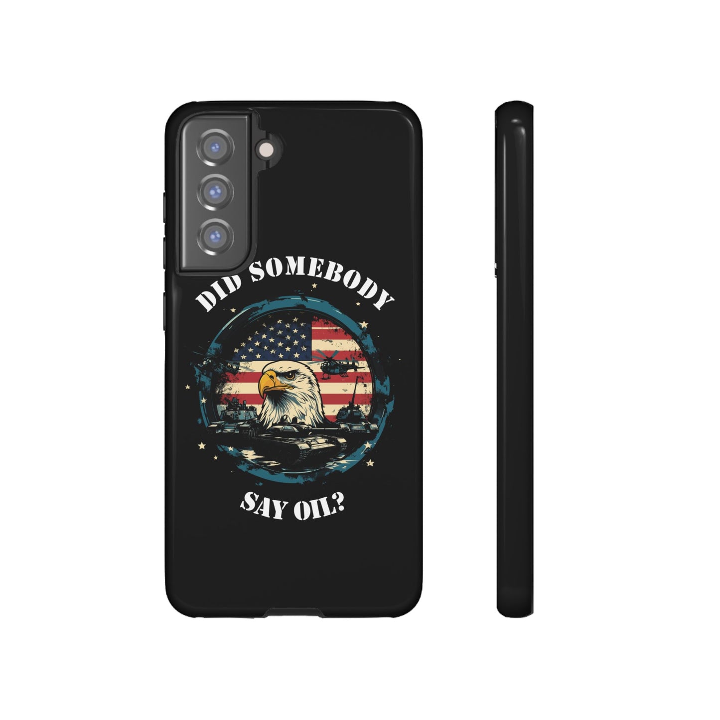 Funny American Patriot Phone Case "Did Somebody Say Oil?", iPhone, Samsung, Google Pixel