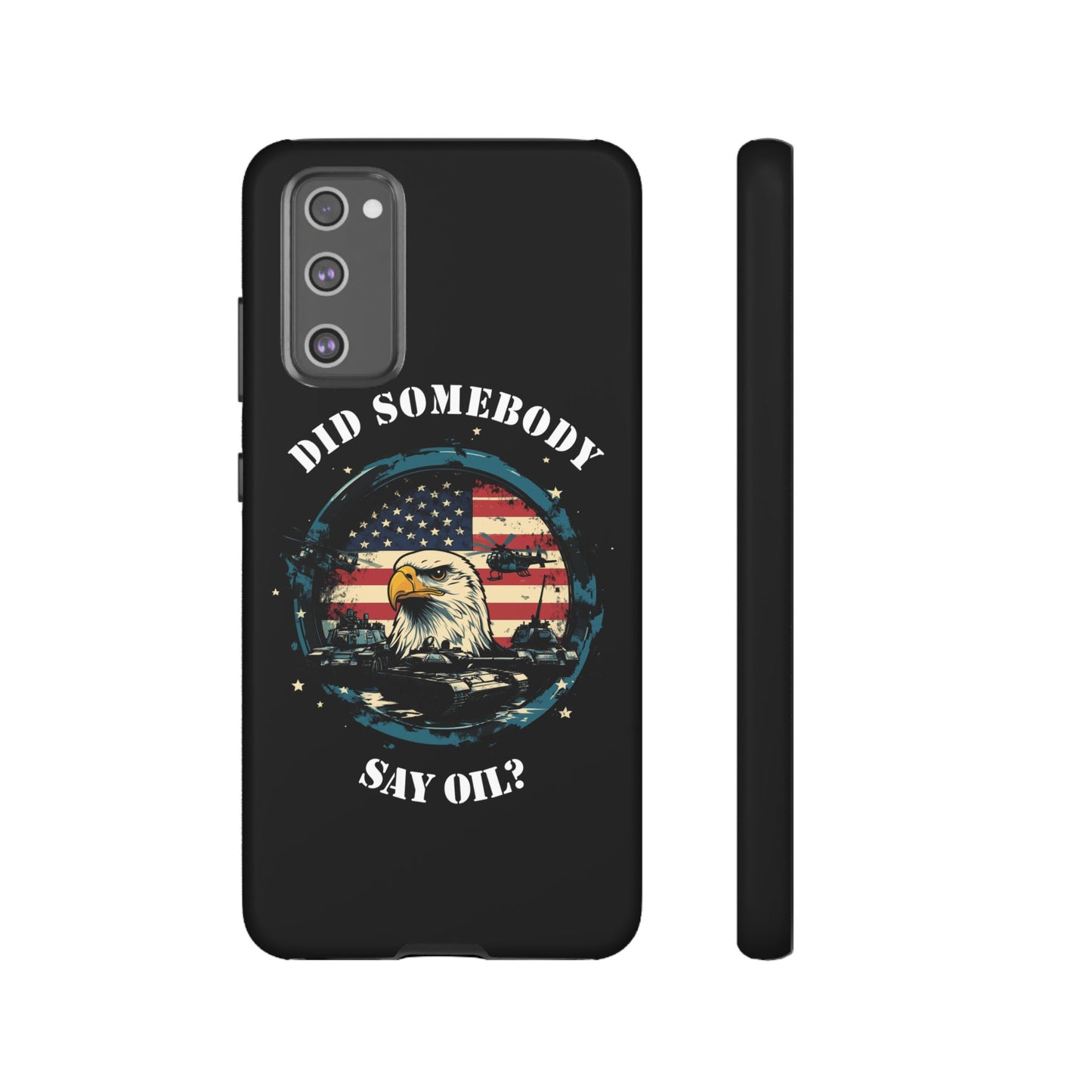 Funny American Patriot Phone Case "Did Somebody Say Oil?", iPhone, Samsung, Google Pixel