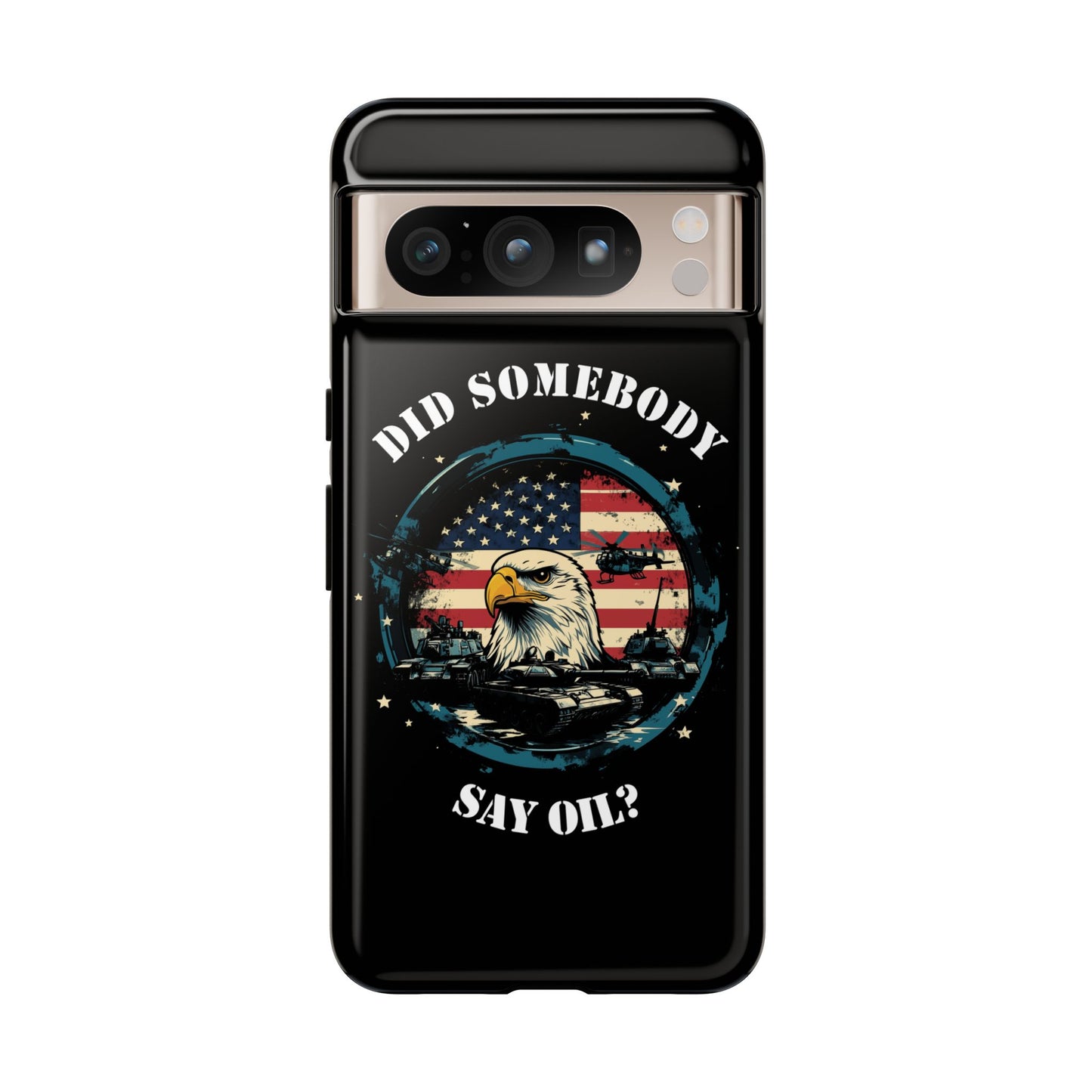 Funny American Patriot Phone Case "Did Somebody Say Oil?", iPhone, Samsung, Google Pixel