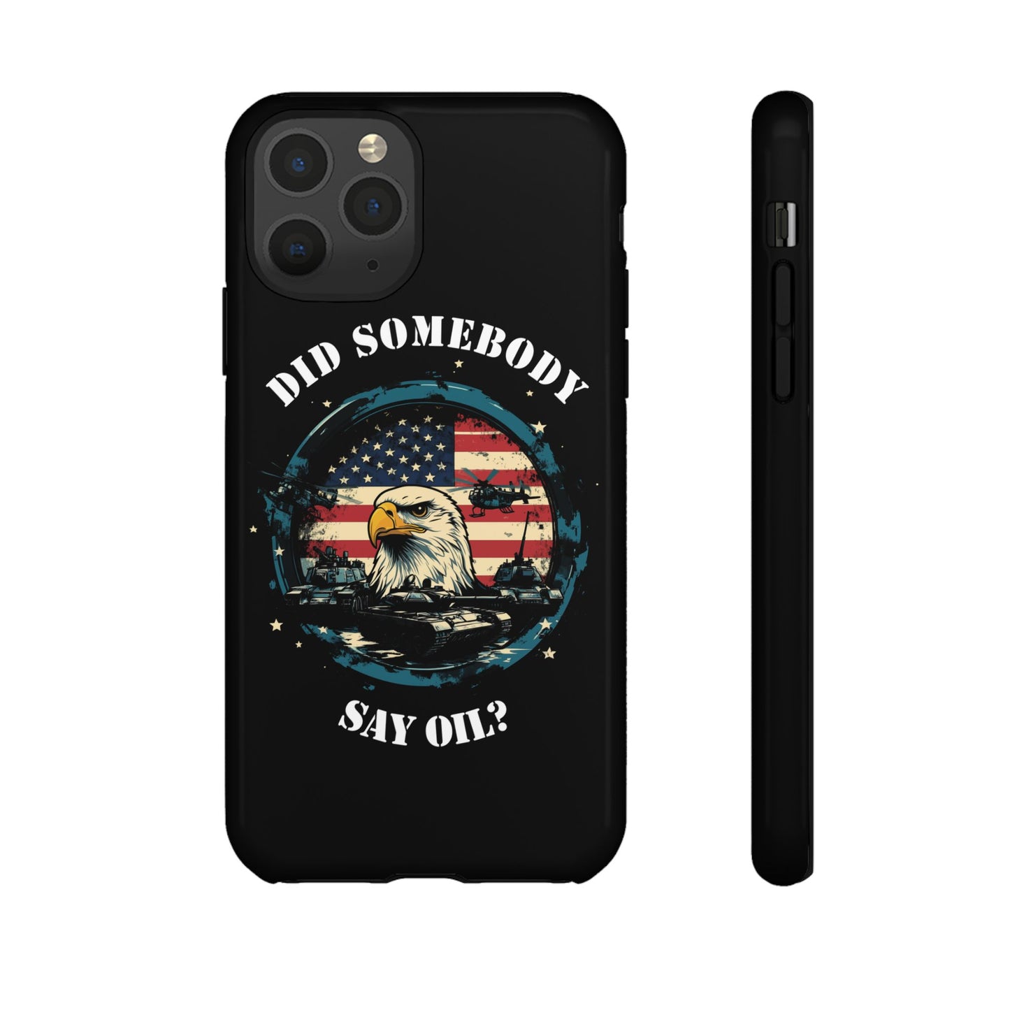 Funny American Patriot Phone Case "Did Somebody Say Oil?", iPhone, Samsung, Google Pixel