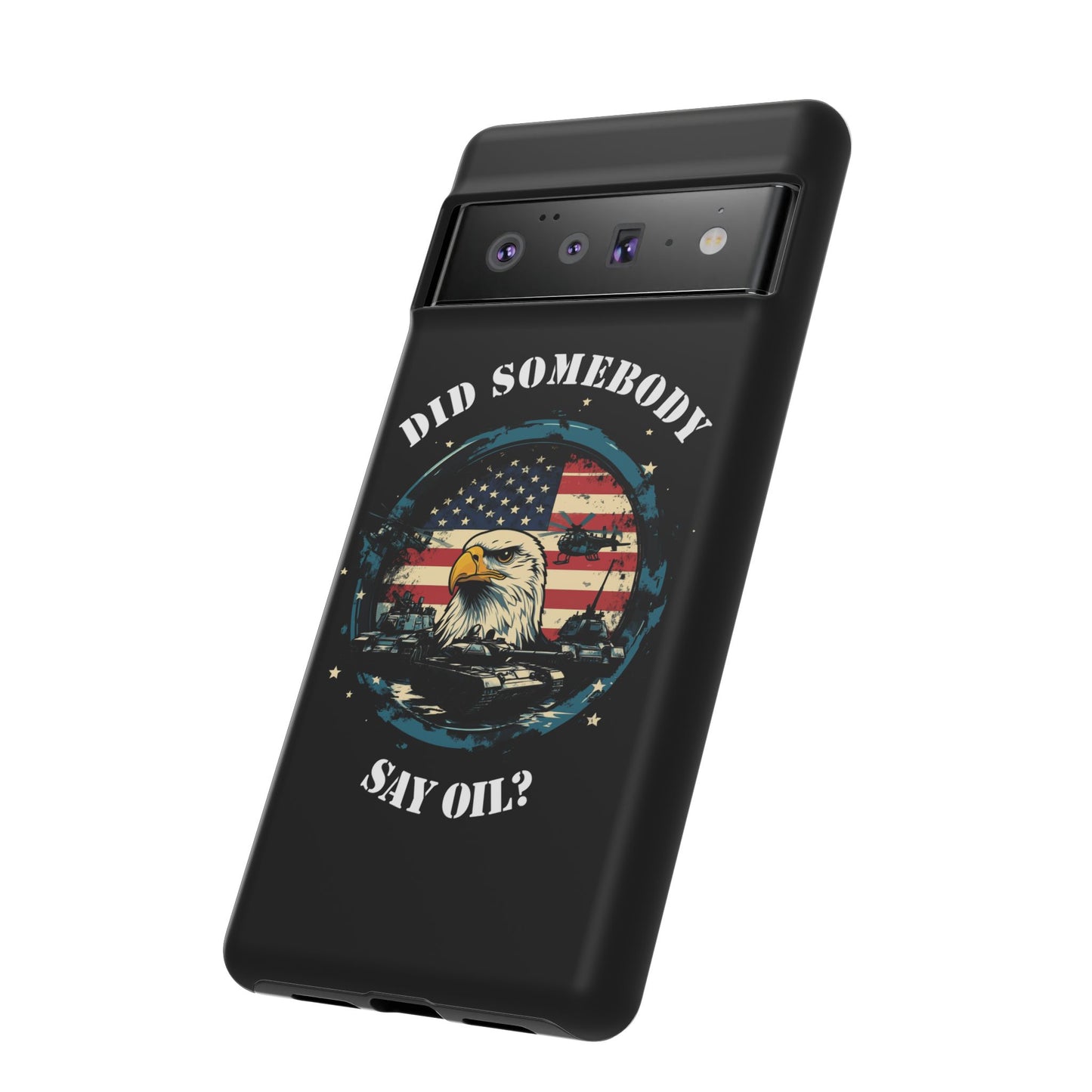 Funny American Patriot Phone Case "Did Somebody Say Oil?", iPhone, Samsung, Google Pixel