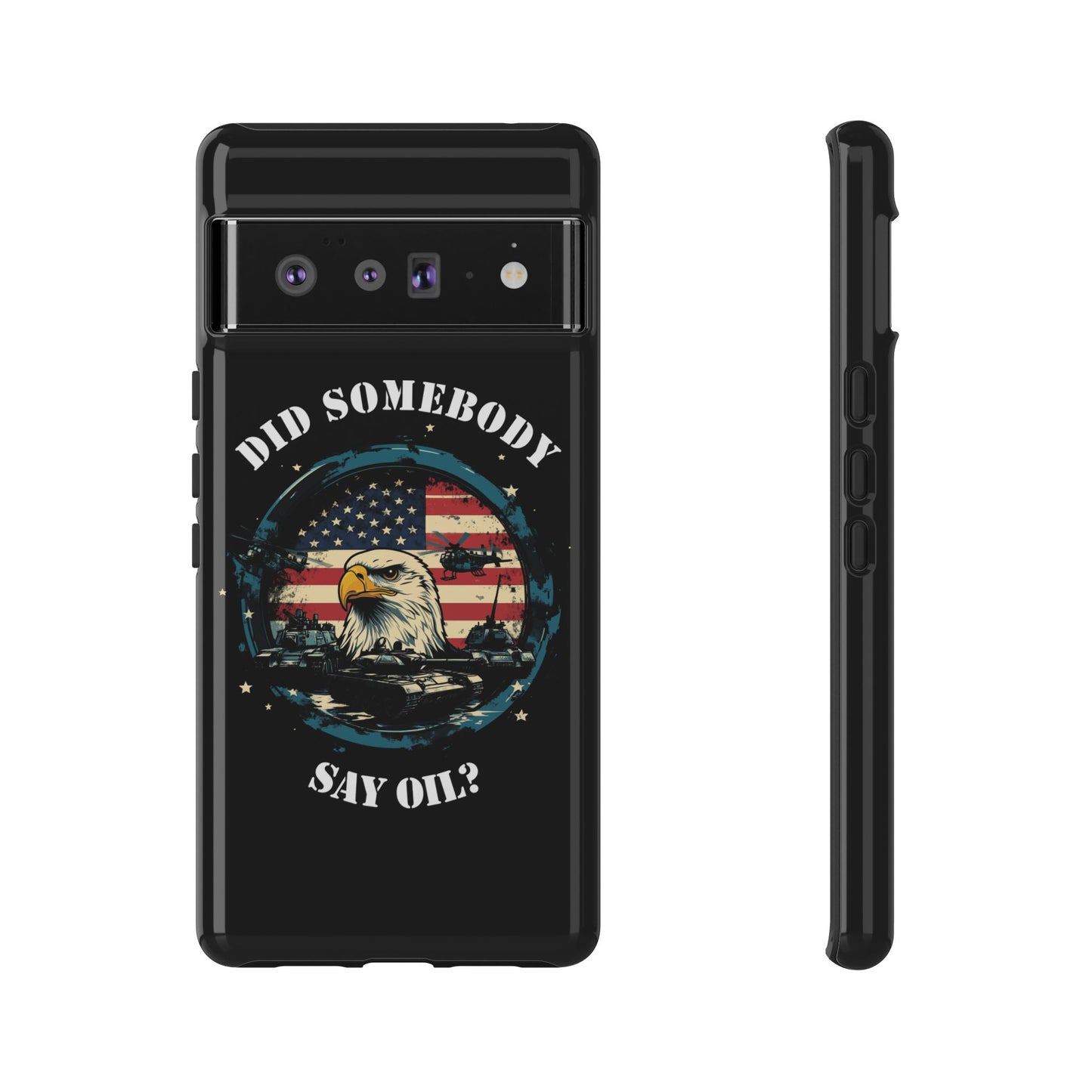 Funny American Patriot Phone Case "Did Somebody Say Oil?", iPhone, Samsung, Google Pixel