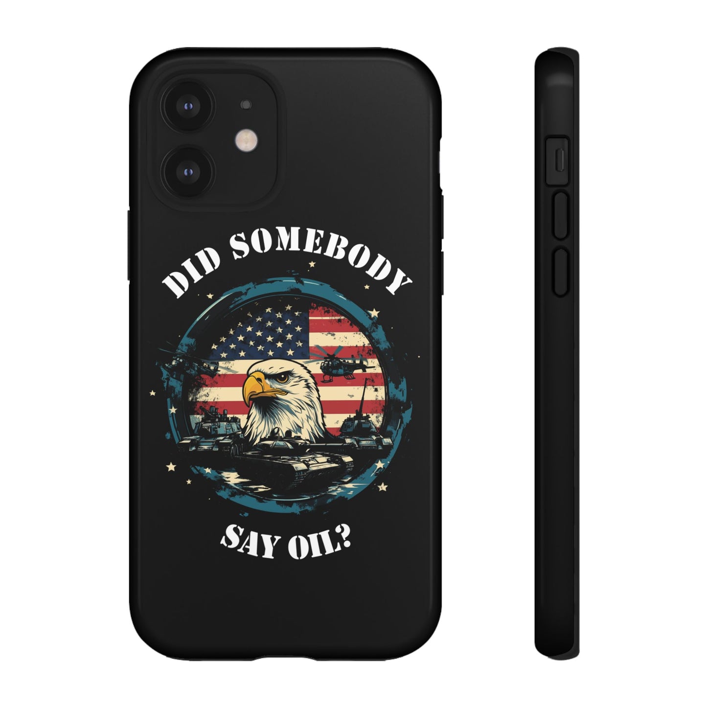 Funny American Patriot Phone Case "Did Somebody Say Oil?", iPhone, Samsung, Google Pixel