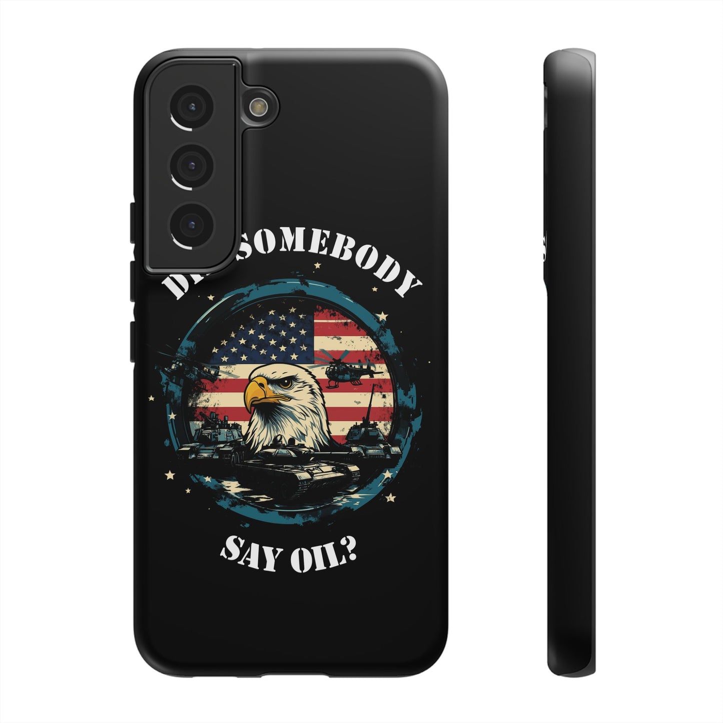 Funny American Patriot Phone Case "Did Somebody Say Oil?", iPhone, Samsung, Google Pixel