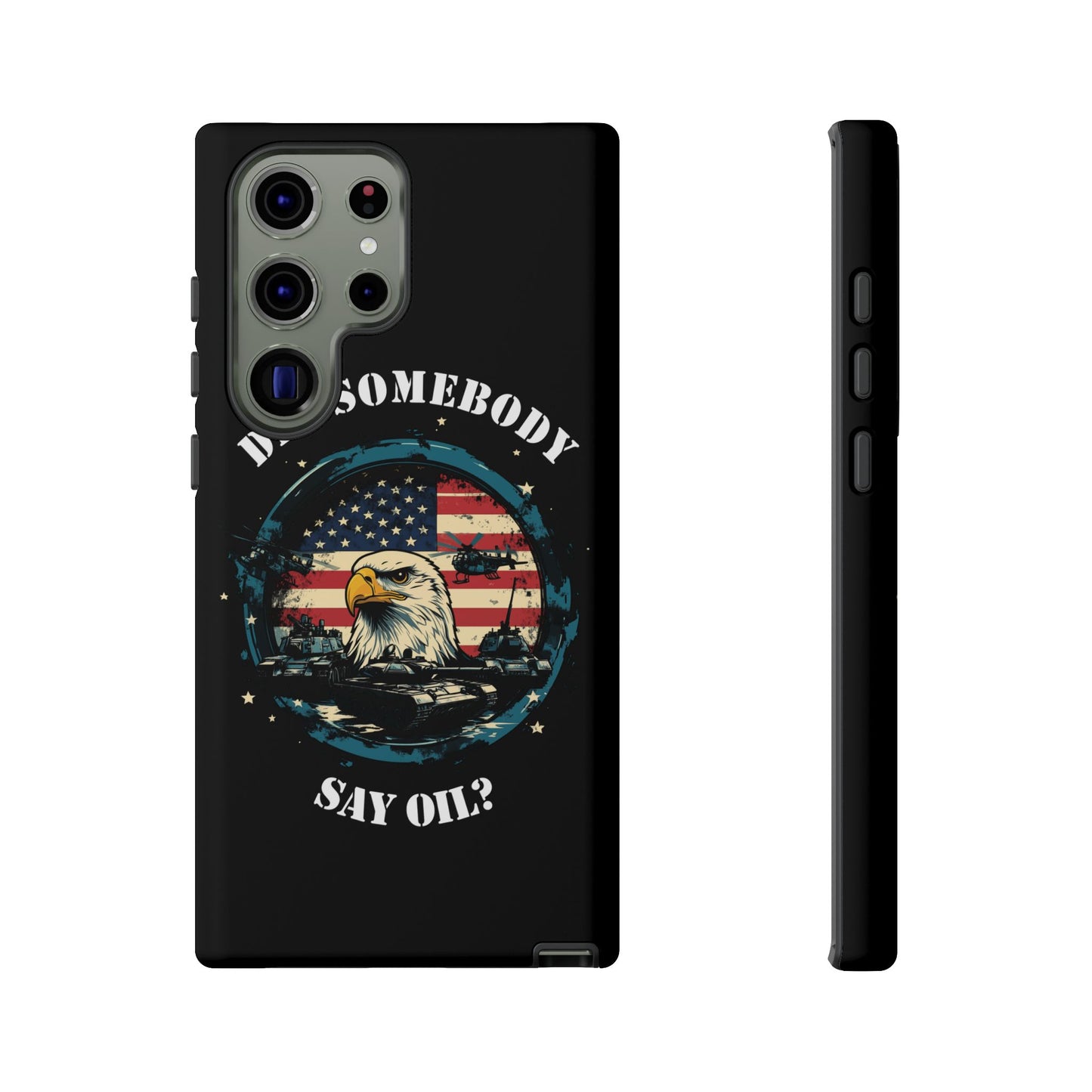 Funny American Patriot Phone Case "Did Somebody Say Oil?", iPhone, Samsung, Google Pixel