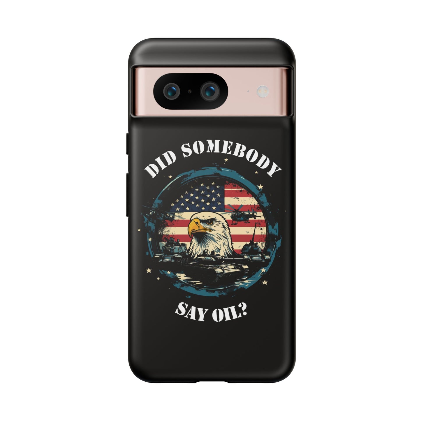 Funny American Patriot Phone Case "Did Somebody Say Oil?", iPhone, Samsung, Google Pixel