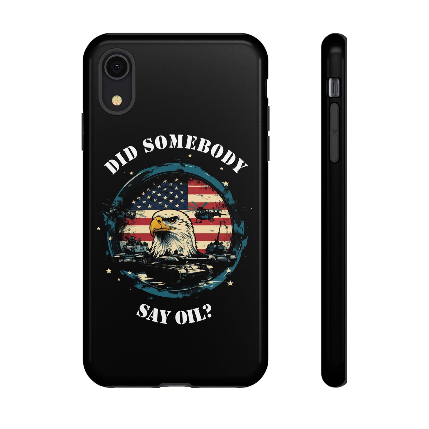 Funny American Patriot Phone Case "Did Somebody Say Oil?", iPhone, Samsung, Google Pixel