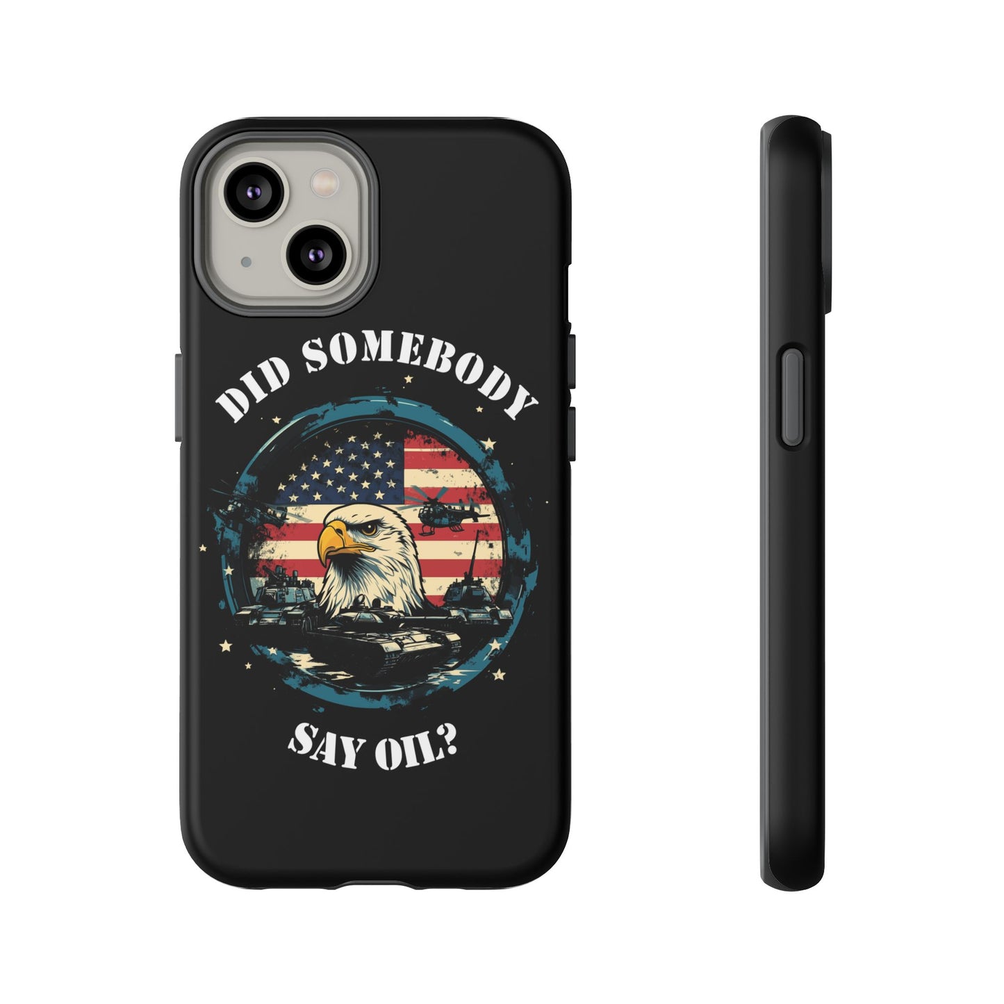 Funny American Patriot Phone Case "Did Somebody Say Oil?", iPhone, Samsung, Google Pixel