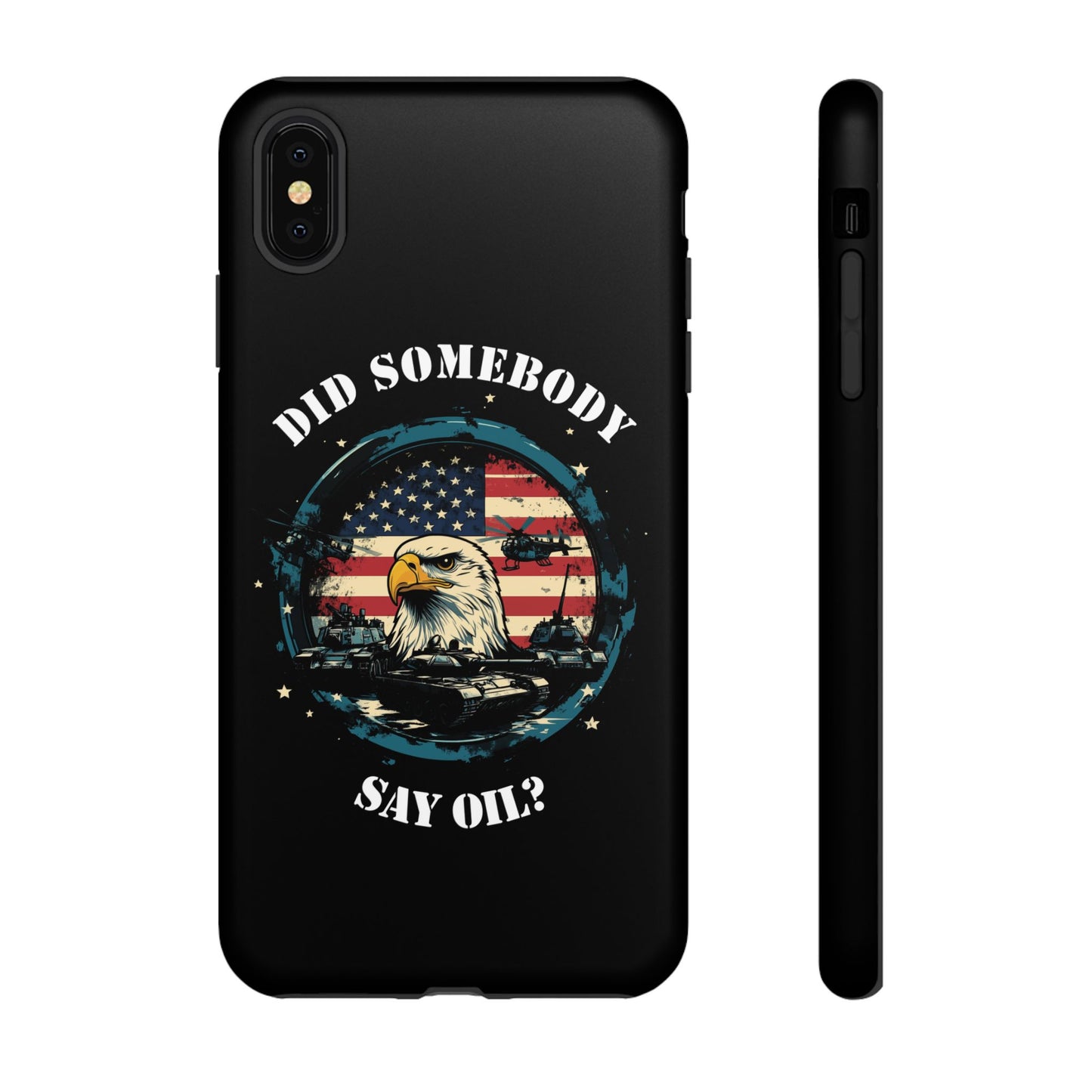 Funny American Patriot Phone Case "Did Somebody Say Oil?", iPhone, Samsung, Google Pixel