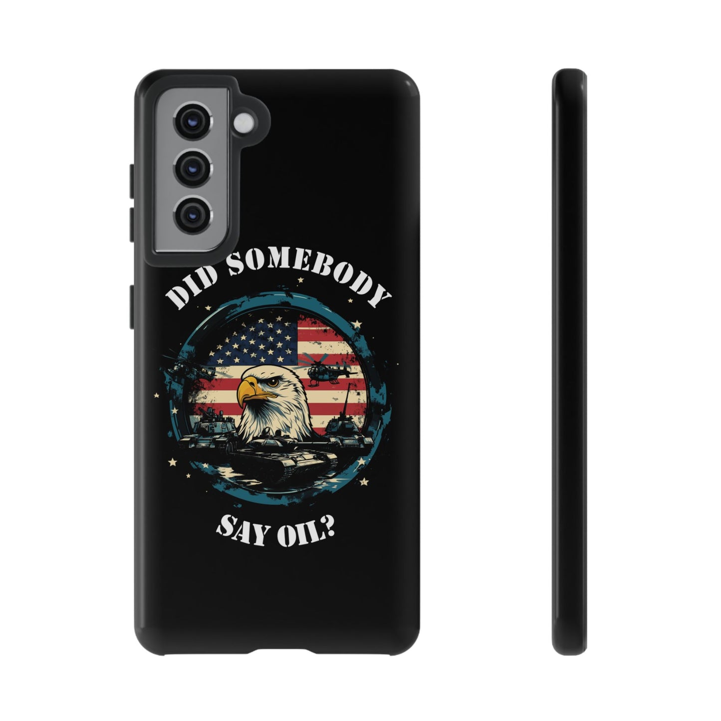 Funny American Patriot Phone Case "Did Somebody Say Oil?", iPhone, Samsung, Google Pixel