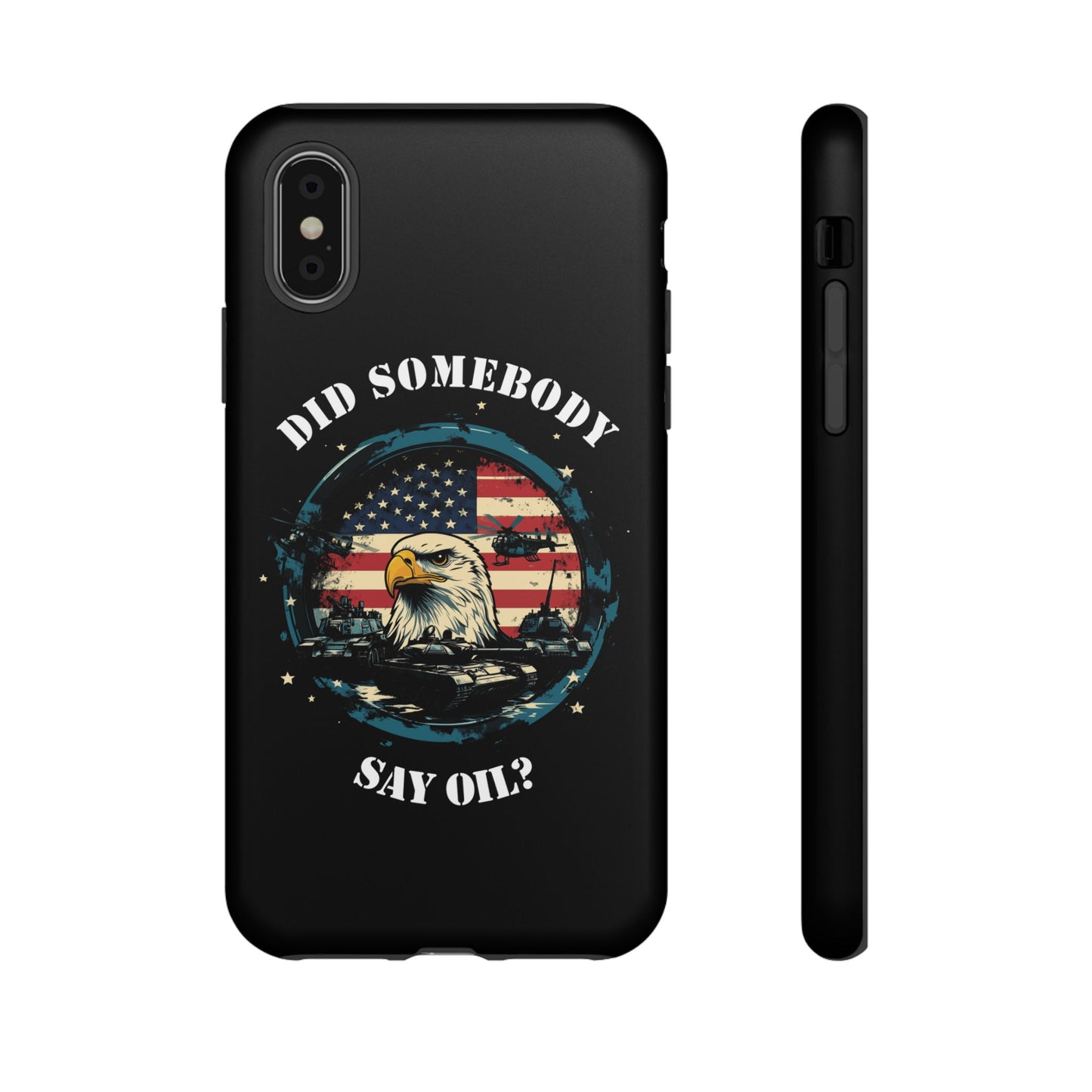 Funny American Patriot Phone Case "Did Somebody Say Oil?", iPhone, Samsung, Google Pixel