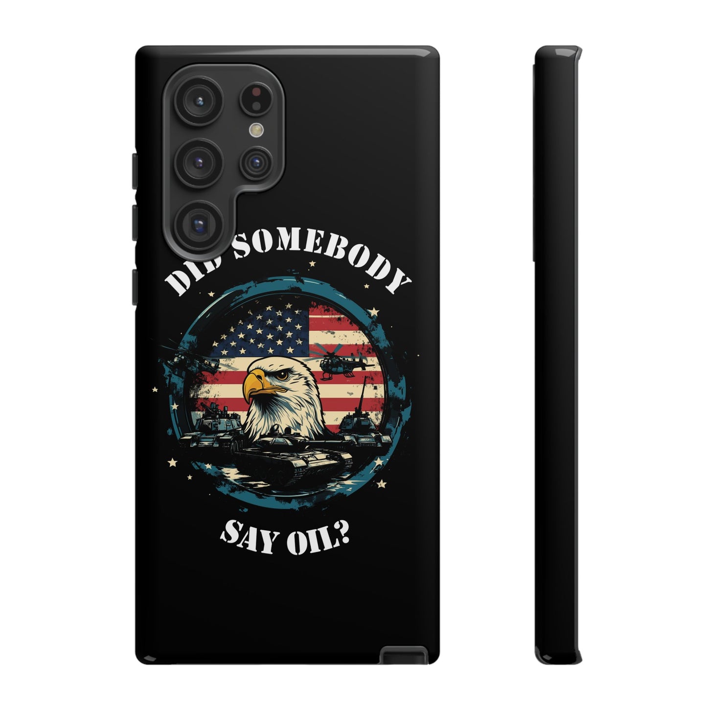 Funny American Patriot Phone Case "Did Somebody Say Oil?", iPhone, Samsung, Google Pixel