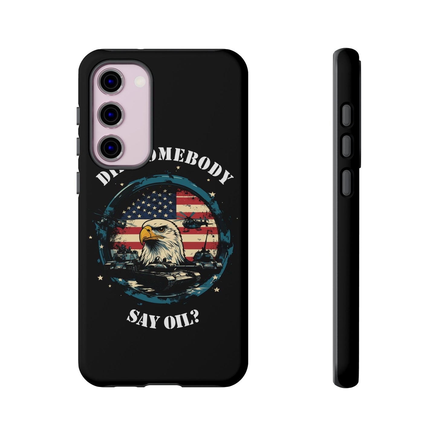 Funny American Patriot Phone Case "Did Somebody Say Oil?", iPhone, Samsung, Google Pixel