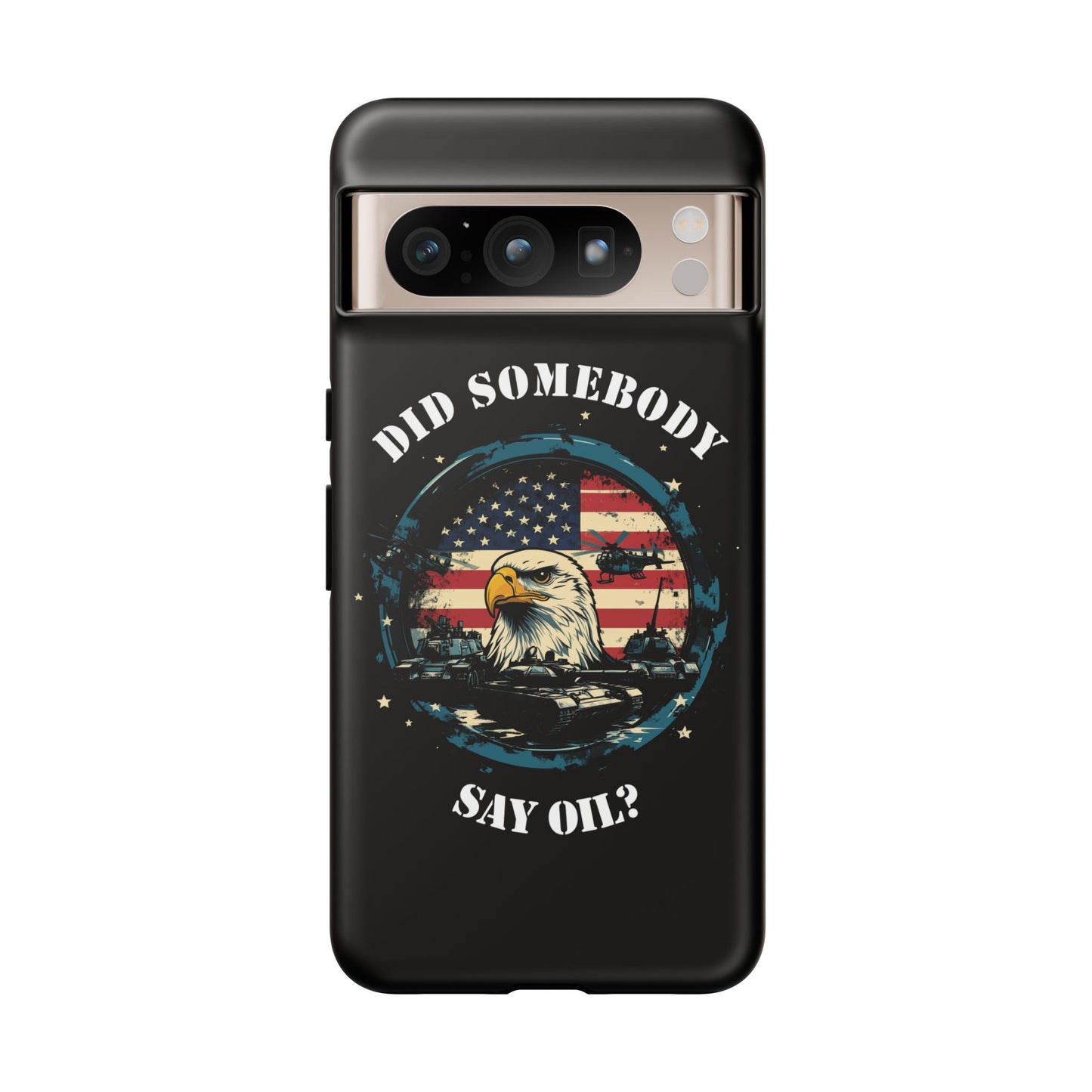 Funny American Patriot Phone Case "Did Somebody Say Oil?", iPhone, Samsung, Google Pixel