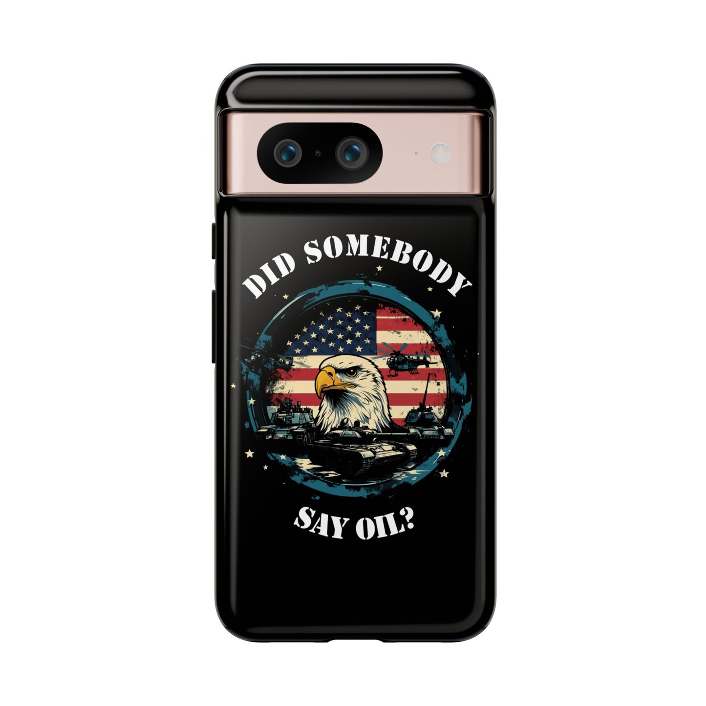 Funny American Patriot Phone Case "Did Somebody Say Oil?", iPhone, Samsung, Google Pixel