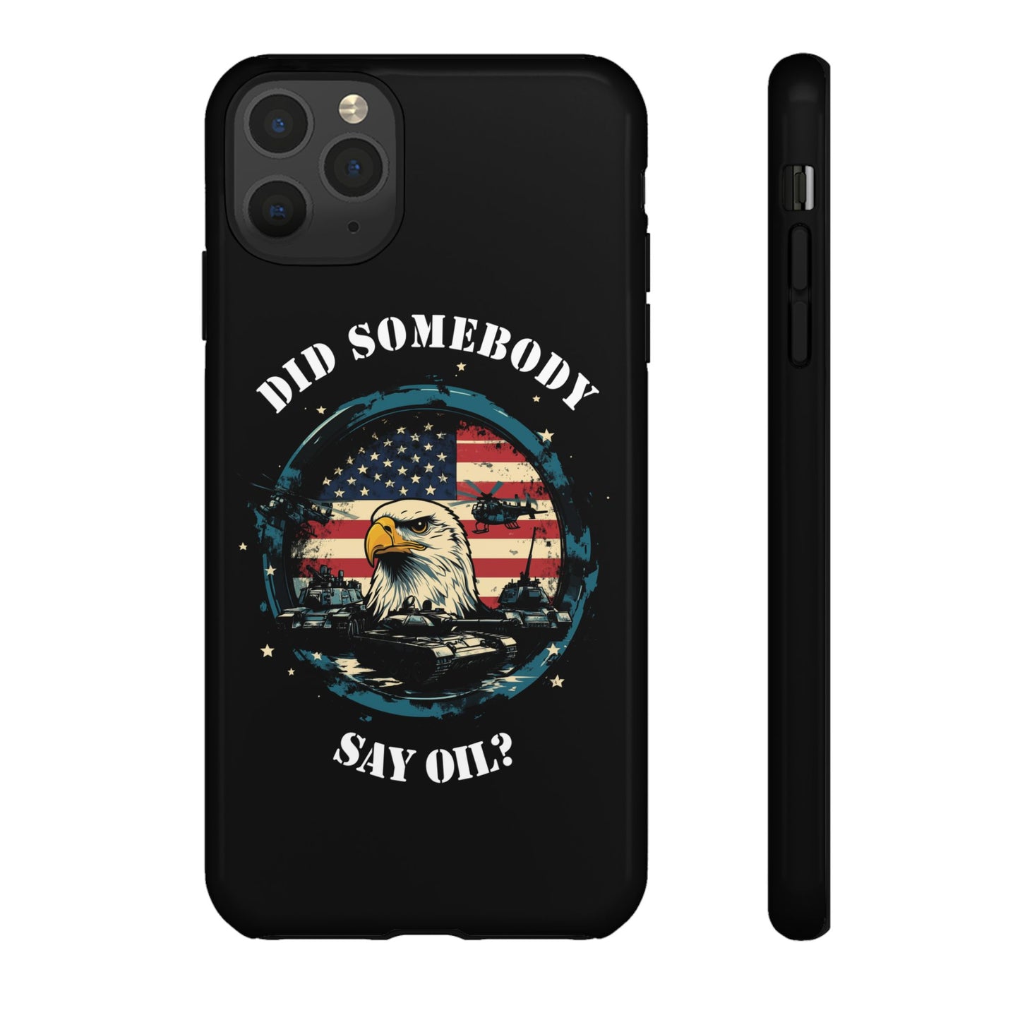 Funny American Patriot Phone Case "Did Somebody Say Oil?", iPhone, Samsung, Google Pixel